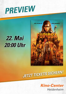 Preview „Furiosa-A Mad Max Saga“ am 22.05.2024  im Kino-Center